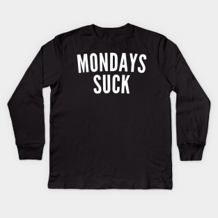 Monday's Suck. Funny I Hate Monday's Saying. White Kids Long Sleeve T-Shirt